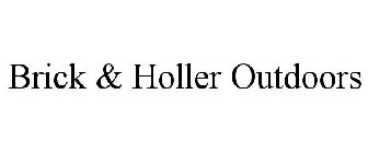 BRICK & HOLLER OUTDOORS