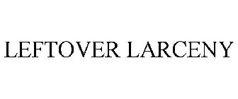 LEFTOVER LARCENY