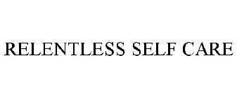 RELENTLESS SELF CARE