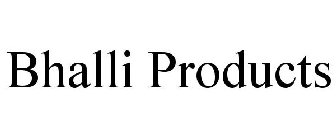 BHALLI PRODUCTS