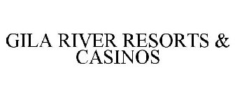 GILA RIVER RESORTS & CASINOS