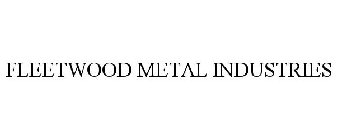 FLEETWOOD METAL INDUSTRIES