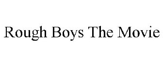 ROUGH BOYS THE MOVIE