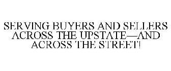 SERVING BUYERS AND SELLERS ACROSS THE UPSTATE-AND ACROSS THE STREET!