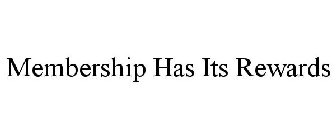 MEMBERSHIP HAS ITS REWARDS