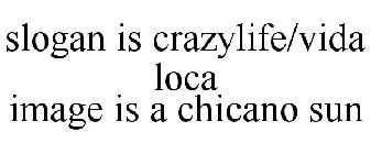 SLOGAN IS CRAZYLIFE/VIDA LOCA IMAGE IS A CHICANO SUN