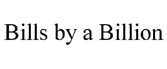 BILLS BY A BILLION