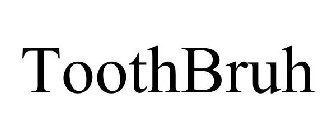 TOOTHBRUH