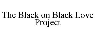 THE BLACK ON BLACK LOVE PROJECT