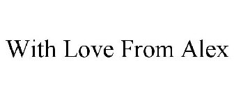 WITH LOVE FROM ALEX