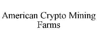 AMERICAN CRYPTO MINING FARMS