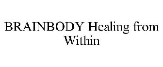 BRAINBODY HEALING FROM WITHIN