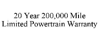 20 YEAR 200,000 MILE LIMITED POWERTRAIN WARRANTY