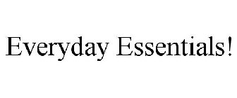 EVERYDAY ESSENTIALS!