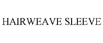 HAIRWEAVE SLEEVE