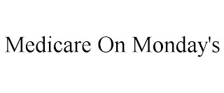 MEDICARE ON MONDAY'S