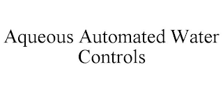 AQUEOUS AUTOMATED WATER CONTROLS