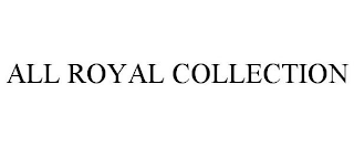 ALL ROYAL COLLECTION