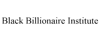 BLACK BILLIONAIRE INSTITUTE