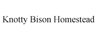 KNOTTY BISON HOMESTEAD