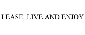 LEASE, LIVE AND ENJOY