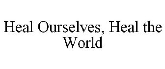 HEAL OURSELVES, HEAL THE WORLD