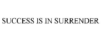 SUCCESS IS IN SURRENDER