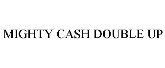 MIGHTY CASH DOUBLE UP
