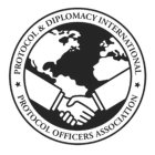 PROTOCOL & DIPLOMACY INTERNATIONAL PROTOCOL OFFICERS ASSOCIATION