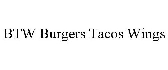 BTW BURGERS TACOS WINGS