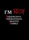 I'M RICH RESOURCEFUL INSPIRATIONAL CREATIVE HUMBLE