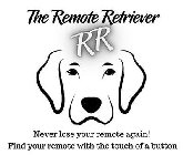 THE REMOTE RETRIEVER RR NEVER LOSE YOUR REMOTE AGAIN! FIND YOUR REMOTE WITH THE TOUCH OF A BUTTON