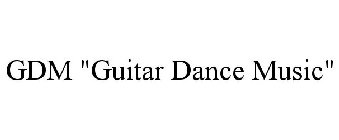 GDM GUITAR DANCE MUSIC