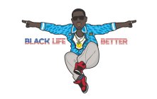 BLACK LIFE BETTER