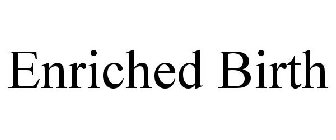 ENRICHED BIRTH