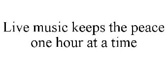 LIVE MUSIC KEEPS THE PEACE ONE HOUR AT A TIME