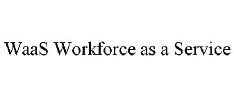 WAAS WORKFORCE AS A SERVICE