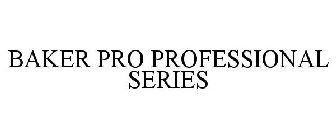 BAKER PRO PROFESSIONAL SERIES