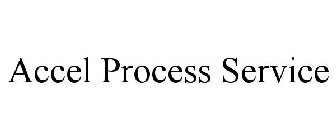 ACCEL PROCESS SERVICE