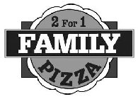 2 FOR 1 FAMILY PIZZA