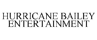 HURRICANE BAILEY ENTERTAINMENT