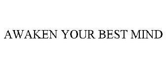 AWAKEN YOUR BEST MIND