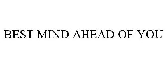 BEST MIND AHEAD OF YOU