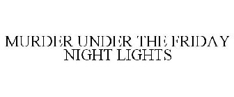 MURDER UNDER THE FRIDAY NIGHT LIGHTS