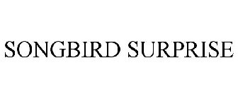 SONGBIRD SURPRISE