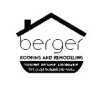 BERGER ROOFING AND REMODELING DILIGENT. RELIABLE. AFFORDABLE. WE STAND BEHIND OUR WORK