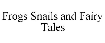 FROGS SNAILS AND FAIRY TALES