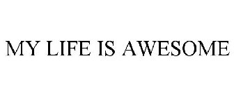 MY LIFE IS AWESOME