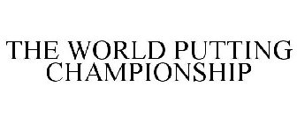 THE WORLD PUTTING CHAMPIONSHIP