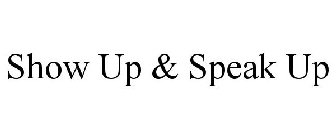 SHOW UP & SPEAK UP